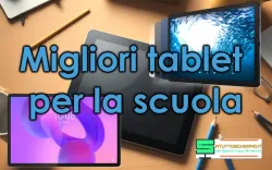 Migliori tablet per la scuola: guida 2025 con modelli per ogni fascia di prezzo Migliori tablet per la scuola